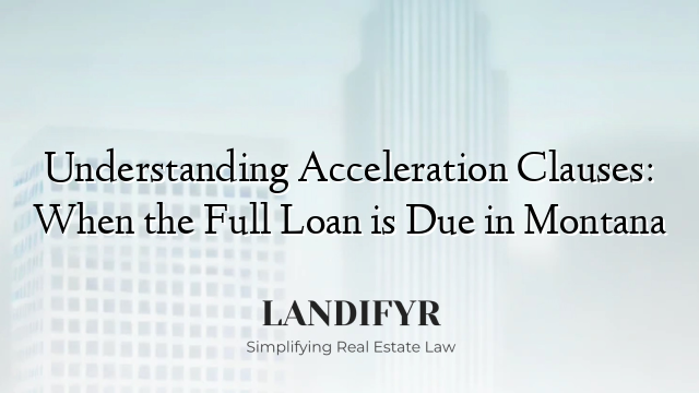 Understanding Acceleration Clauses: When the Full Loan is Due in Montana