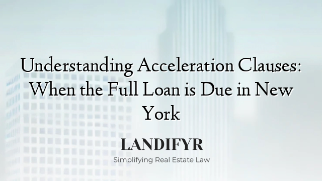 Understanding Acceleration Clauses: When the Full Loan is Due in New York