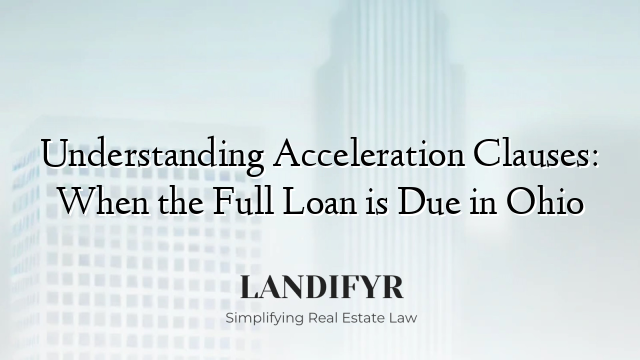 Understanding Acceleration Clauses: When the Full Loan is Due in Ohio