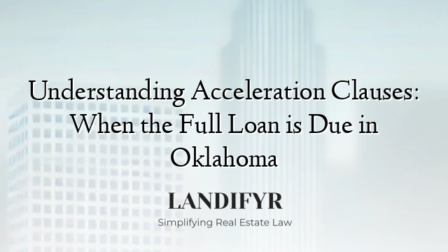 Understanding Acceleration Clauses: When the Full Loan is Due in Oklahoma