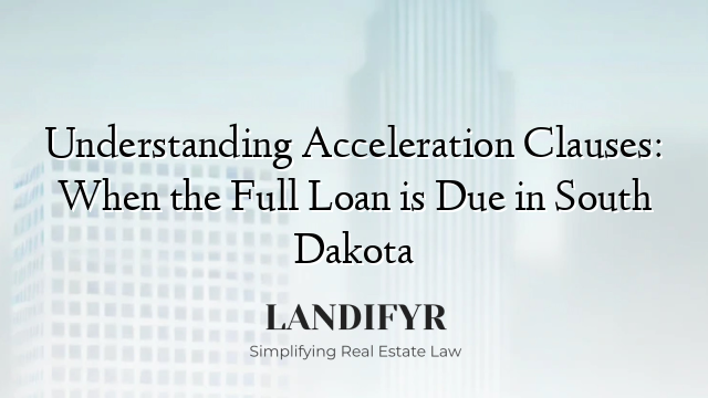 Understanding Acceleration Clauses: When the Full Loan is Due in South Dakota