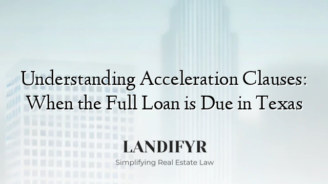 Understanding Acceleration Clauses: When the Full Loan is Due in Texas