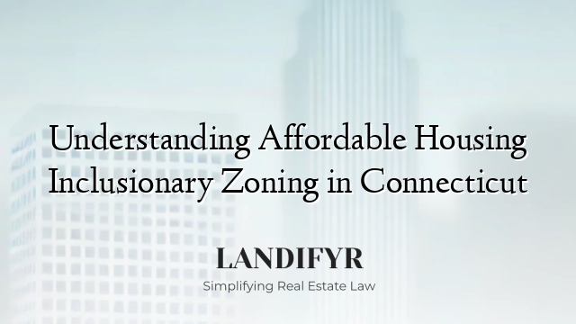 Understanding Affordable Housing Inclusionary Zoning in Connecticut