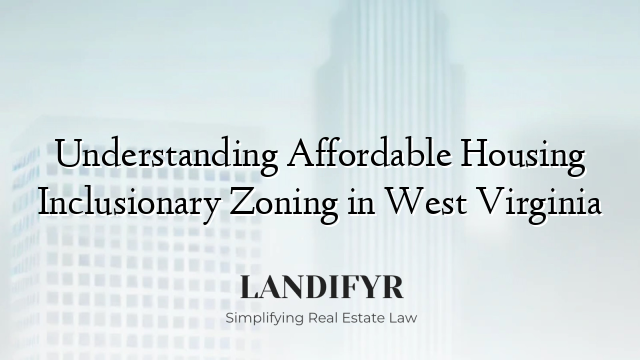 Understanding Affordable Housing Inclusionary Zoning in West Virginia