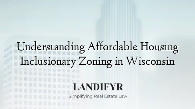 Understanding Affordable Housing Inclusionary Zoning in Wisconsin