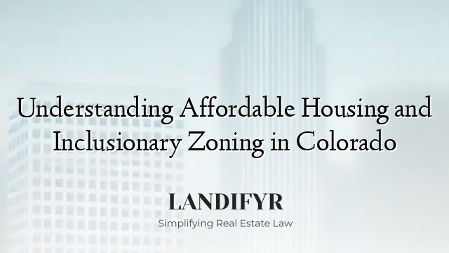 Understanding Affordable Housing and Inclusionary Zoning in Colorado