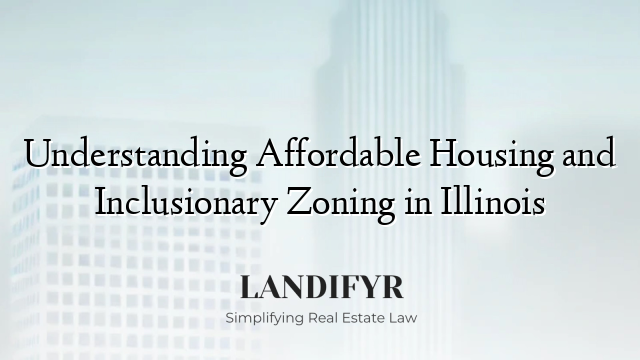 Understanding Affordable Housing and Inclusionary Zoning in Illinois