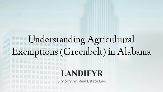 Understanding Agricultural Exemptions (Greenbelt) in Alabama