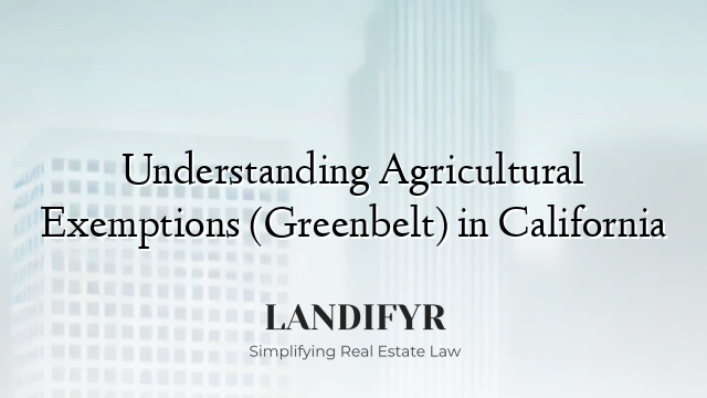 Understanding Agricultural Exemptions (Greenbelt) in California