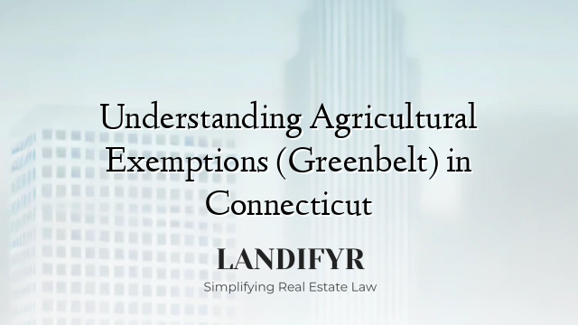 Understanding Agricultural Exemptions (Greenbelt) in Connecticut