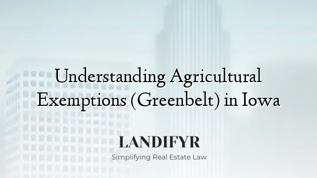 Understanding Agricultural Exemptions (Greenbelt) in Iowa