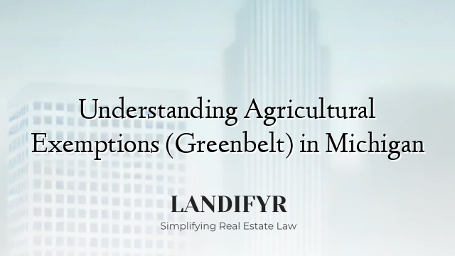 Understanding Agricultural Exemptions (Greenbelt) in Michigan