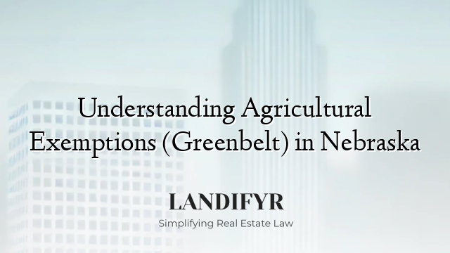 Understanding Agricultural Exemptions (Greenbelt) in Nebraska