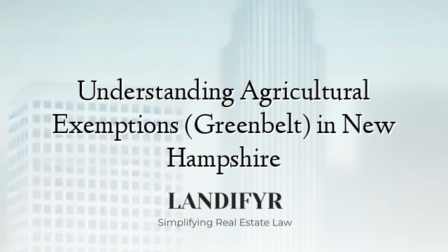 Understanding Agricultural Exemptions (Greenbelt) in New Hampshire