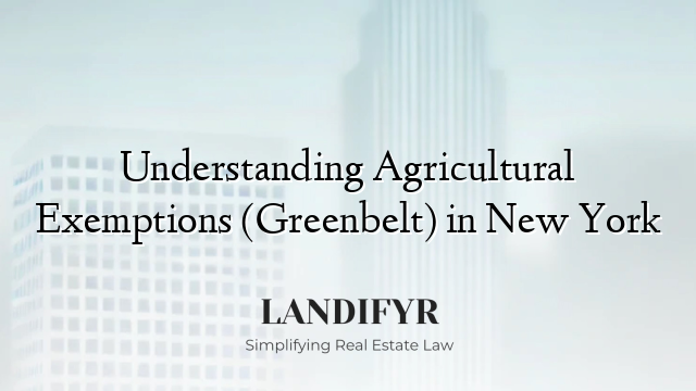 Understanding Agricultural Exemptions (Greenbelt) in New York