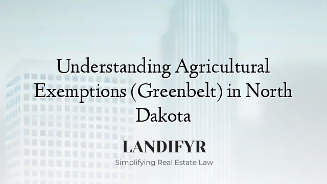Understanding Agricultural Exemptions (Greenbelt) in North Dakota