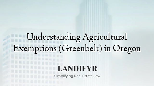 Understanding Agricultural Exemptions (Greenbelt) in Oregon