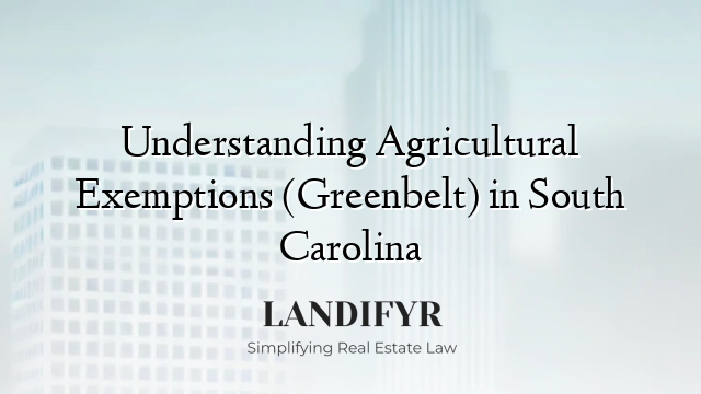Understanding Agricultural Exemptions (Greenbelt) in South Carolina