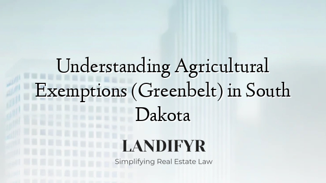 Understanding Agricultural Exemptions (Greenbelt) in South Dakota