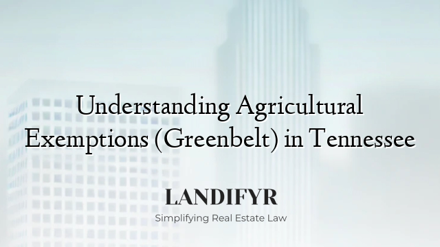 Understanding Agricultural Exemptions (Greenbelt) in Tennessee