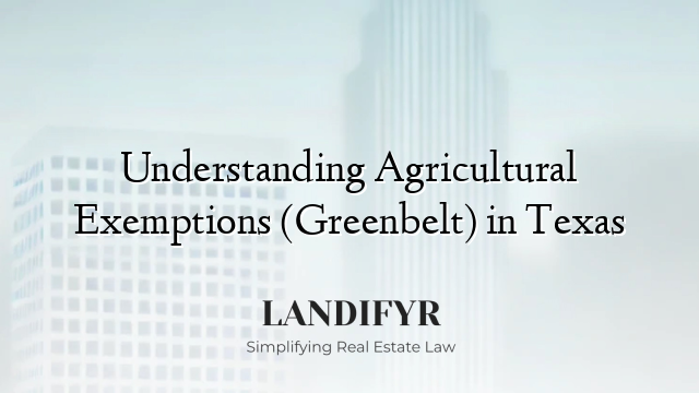 Understanding Agricultural Exemptions (Greenbelt) in Texas