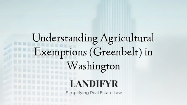 Understanding Agricultural Exemptions (Greenbelt) in Washington