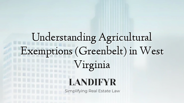 Understanding Agricultural Exemptions (Greenbelt) in West Virginia