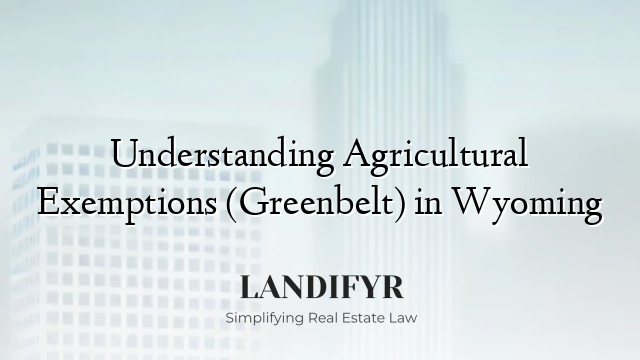 Understanding Agricultural Exemptions (Greenbelt) in Wyoming