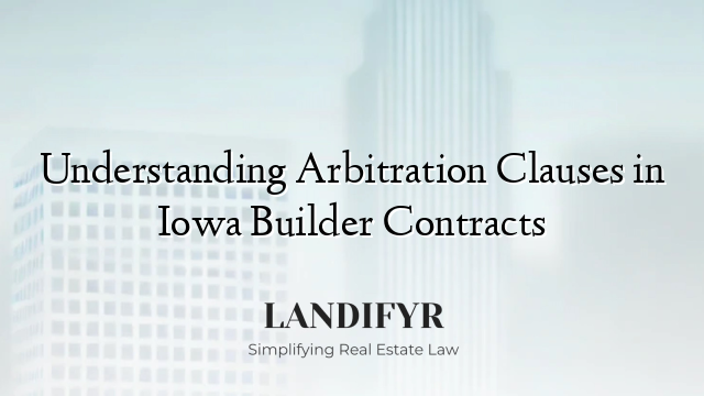 Understanding Arbitration Clauses in Iowa Builder Contracts