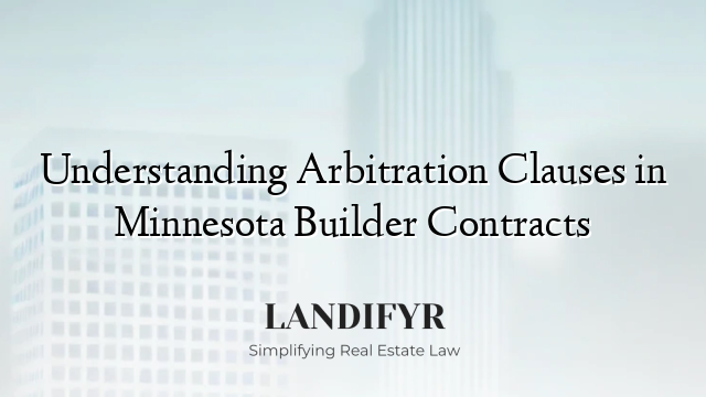 Understanding Arbitration Clauses in Minnesota Builder Contracts