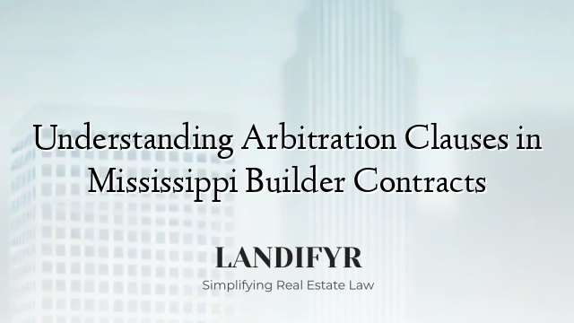 Understanding Arbitration Clauses in Mississippi Builder Contracts