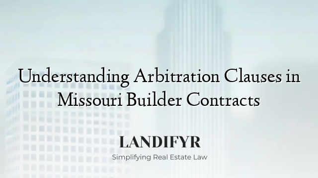 Understanding Arbitration Clauses in Missouri Builder Contracts