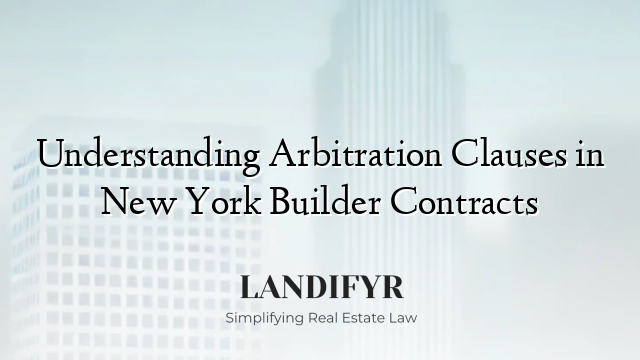Understanding Arbitration Clauses in New York Builder Contracts