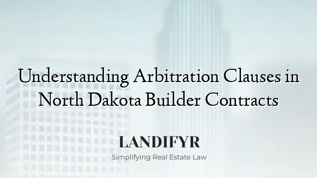 Understanding Arbitration Clauses in North Dakota Builder Contracts