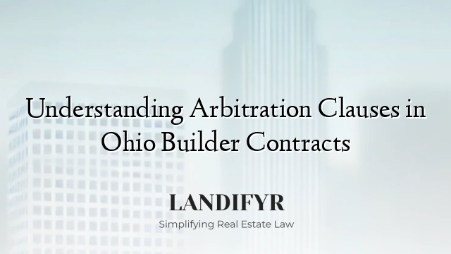 Understanding Arbitration Clauses in Ohio Builder Contracts