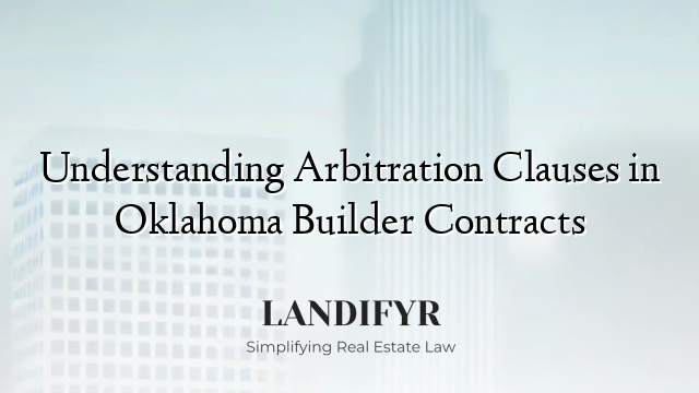 Understanding Arbitration Clauses in Oklahoma Builder Contracts