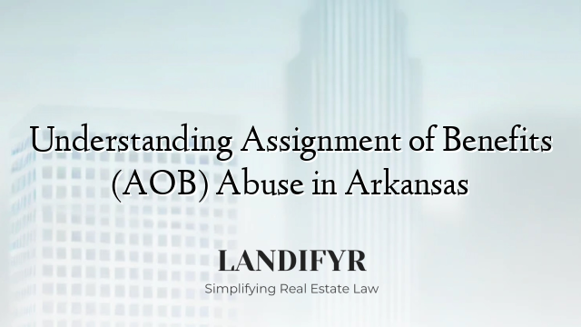 Understanding Assignment of Benefits (AOB) Abuse in Arkansas