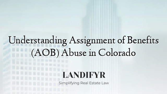Understanding Assignment of Benefits (AOB) Abuse in Colorado