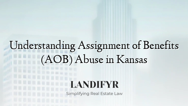 Understanding Assignment of Benefits (AOB) Abuse in Kansas