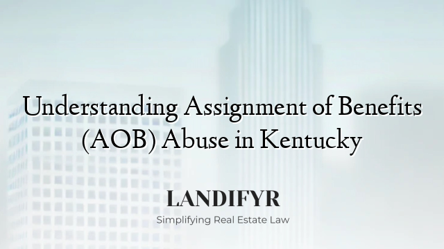 Understanding Assignment of Benefits (AOB) Abuse in Kentucky