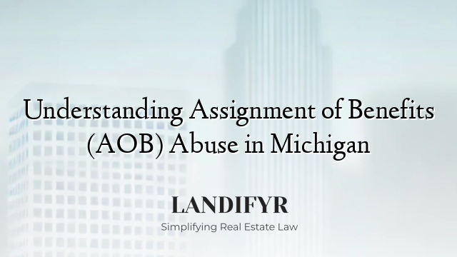 Understanding Assignment of Benefits (AOB) Abuse in Michigan