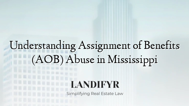 Understanding Assignment of Benefits (AOB) Abuse in Mississippi