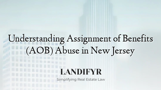 Understanding Assignment of Benefits (AOB) Abuse in New Jersey