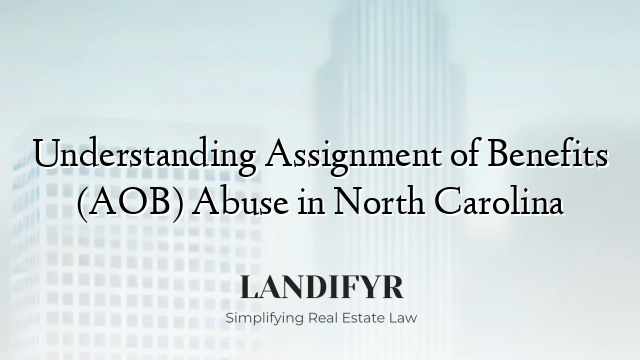 Understanding Assignment of Benefits (AOB) Abuse in North Carolina