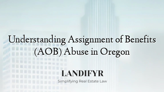 Understanding Assignment of Benefits (AOB) Abuse in Oregon