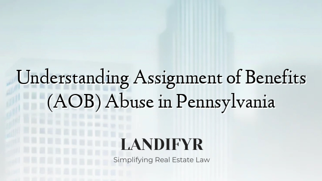 Understanding Assignment of Benefits (AOB) Abuse in Pennsylvania