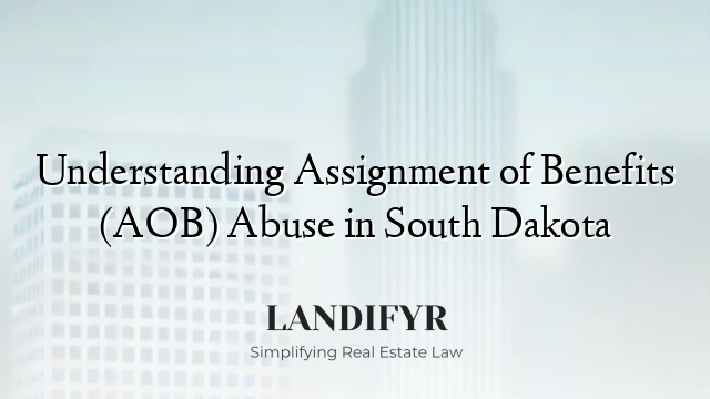 Understanding Assignment of Benefits (AOB) Abuse in South Dakota