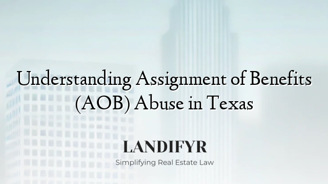 Understanding Assignment of Benefits (AOB) Abuse in Texas