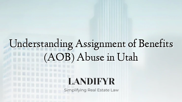 Understanding Assignment of Benefits (AOB) Abuse in Utah