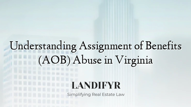 Understanding Assignment of Benefits (AOB) Abuse in Virginia